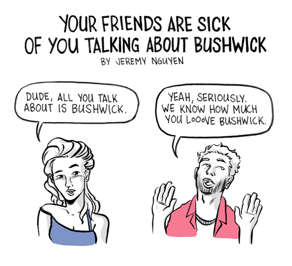 Your Friends Are Sick of You Talking about Bushwick [COMIC]