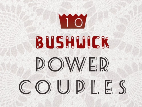 10 Bushwick Power Couples: Makin’ Love & Bushwick Happen